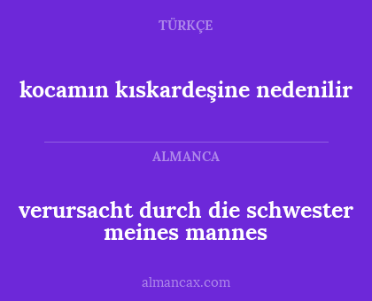 verursacht durch die schwester meines mannes - kocamın kıskardeşine nedenilir