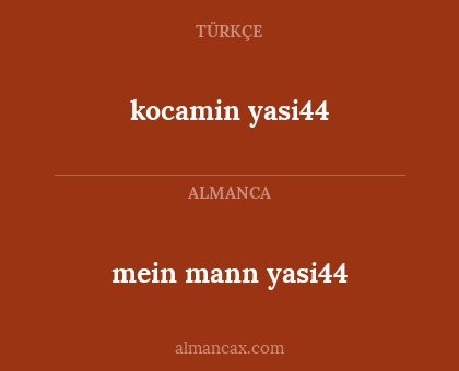 kocamin yasi44 - mein mann yasi44