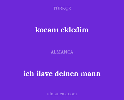 kocanı ekledim - ich ilave deinen mann