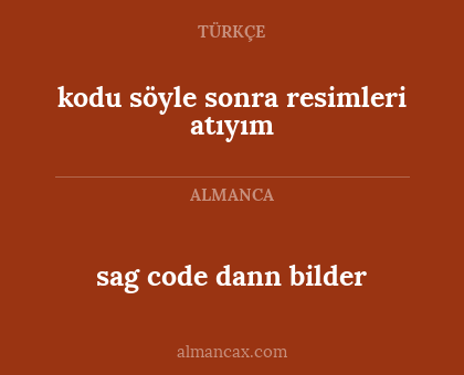 sag code dann bilder - kodu söyle sonra resimleri atıyım