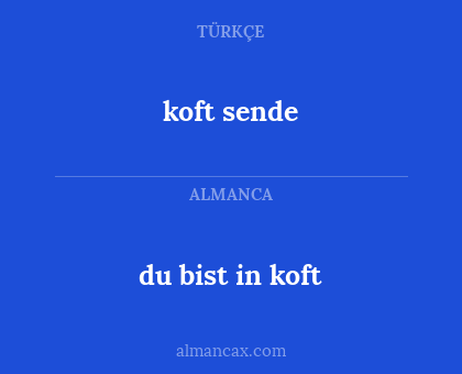 koft sende - du bist in koft