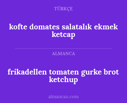 frikadellen
tomaten
gurke
brot
ketchup - kofte
domates
salatalık
ekmek
ketcap