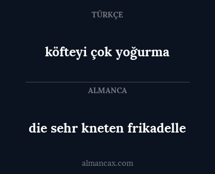köfteyi çok yoğurma - die sehr kneten frikadelle