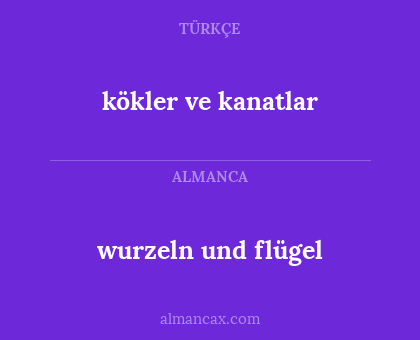 kökler ve kanatlar - wurzeln und flügel