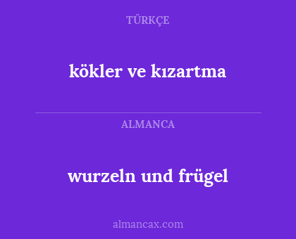 wurzeln und frügel - kökler ve kızartma