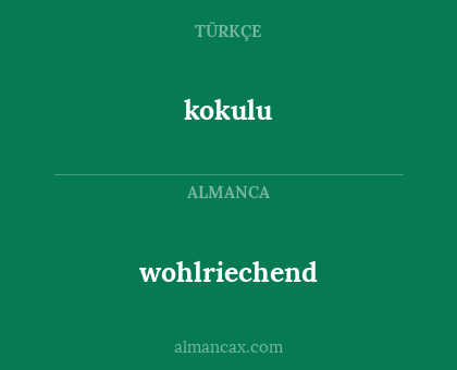 kokulu - wohlriechend