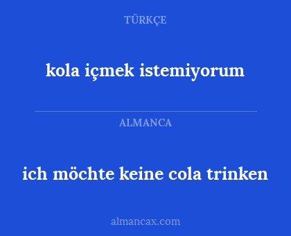 ich möchte keine cola trinken - kola içmek istemiyorum
