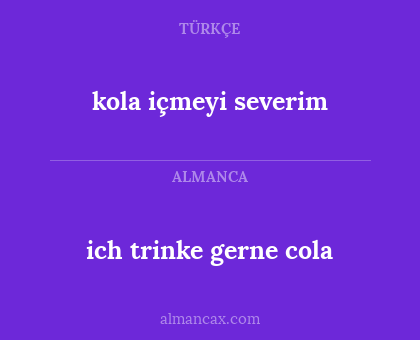 ich trinke gerne cola - kola içmeyi severim