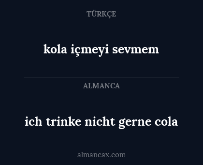 ich trinke nicht gerne cola - kola içmeyi sevmem