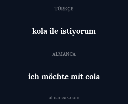ich möchte mit cola - kola ile istiyorum