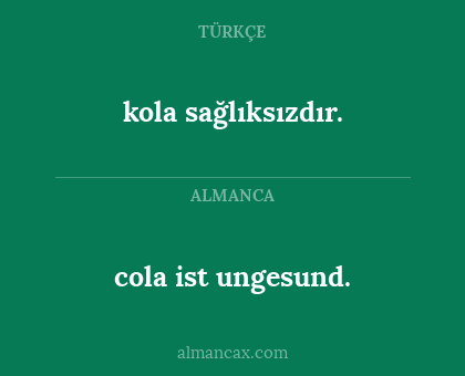 cola ist ungesund. - kola sağlıksızdır.