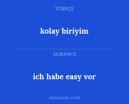 kolay biriyim - ich habe easy vor