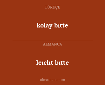 kolay bıtte - leıcht bıtte