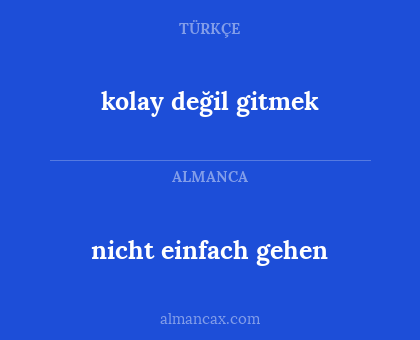nicht einfach gehen - kolay değil gitmek