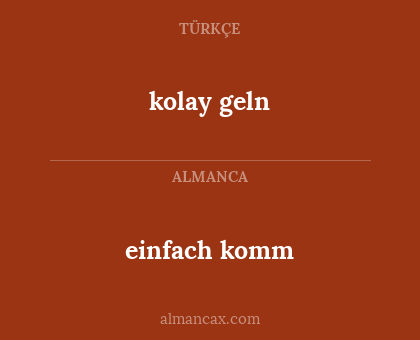 kolay geln - einfach komm