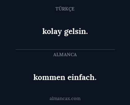 kolay gelsin. - kommen einfach.