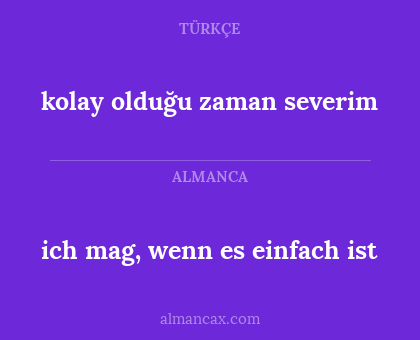 ich mag, wenn es einfach ist - kolay olduğu zaman severim