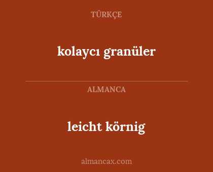 kolaycı granüler - leicht körnig