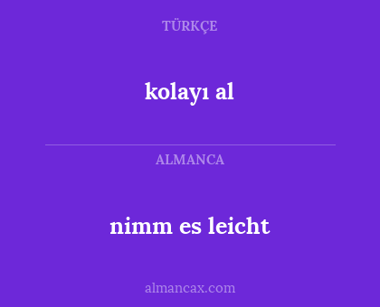 nimm es leicht - kolayı al