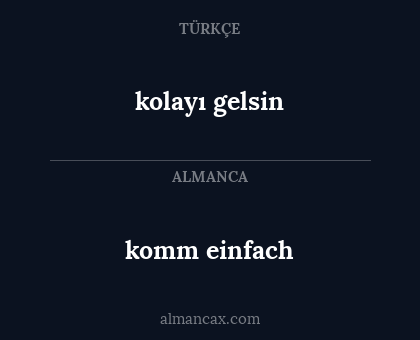 komm einfach - kolayı gelsin