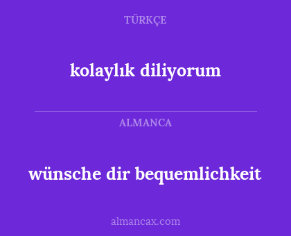 wünsche dir bequemlichkeit - kolaylık diliyorum