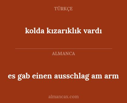 kolda kızarıklık vardı - es gab einen ausschlag am arm