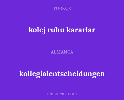 kolej ruhu kararlar - kollegialentscheidungen