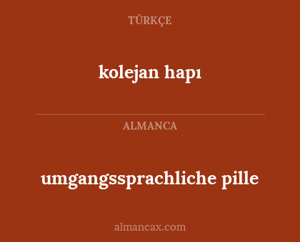 kolejan hapı - umgangssprachliche pille