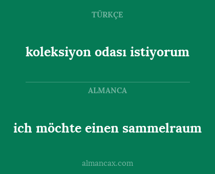ich möchte einen sammelraum - koleksiyon odası istiyorum