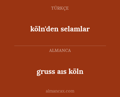 gruss aıs köln - köln'den selamlar