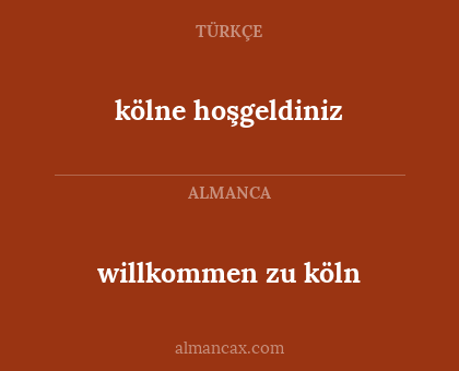 willkommen zu köln - kölne hoşgeldiniz