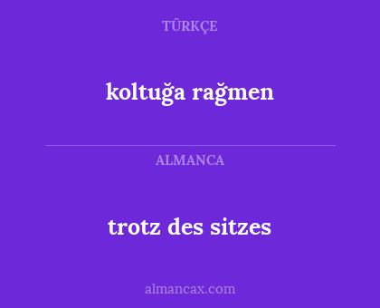 koltuğa rağmen - trotz des sitzes