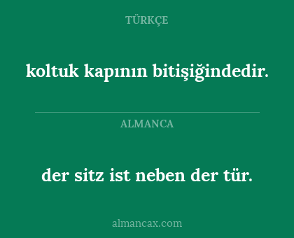 koltuk kapının bitişiğindedir. - der sitz ist neben der tür.