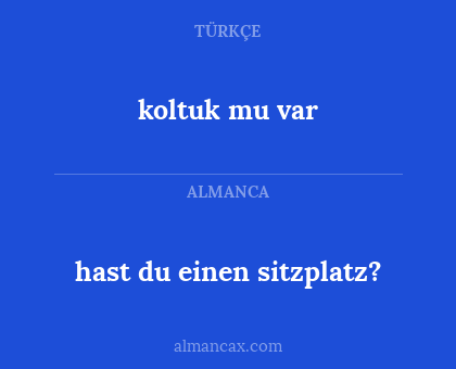 koltuk mu var - hast du einen sitzplatz?