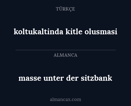 koltukaltinda kitle olusmasi - masse unter der sitzbank