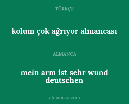 kolum çok ağrıyor almancası - mein arm ist sehr wund deutschen