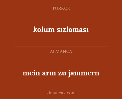 kolum sızlaması - mein arm zu jammern