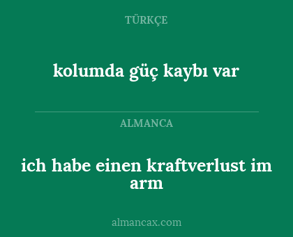 kolumda güç kaybı var - ich habe einen kraftverlust im arm