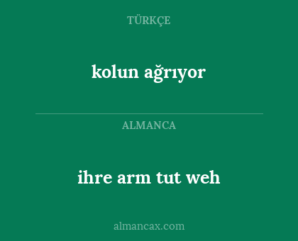 kolun ağrıyor - ihre arm tut weh
