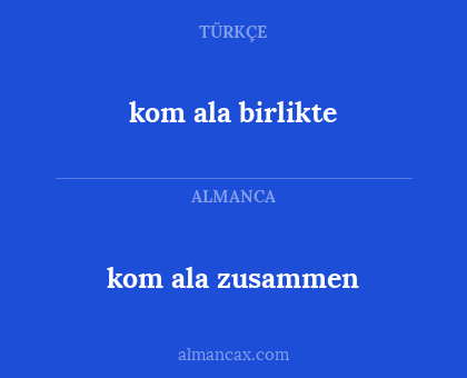 kom ala birlikte - kom ala zusammen