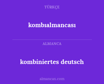 kombiniertes deutsch - kombıalmancası