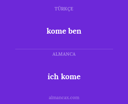 ich  kome - kome ben