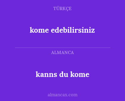 kome edebilirsiniz - kanns du kome