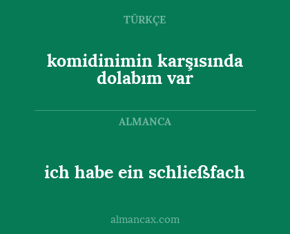 komidinimin karşısında dolabım var - ich habe ein schließfach