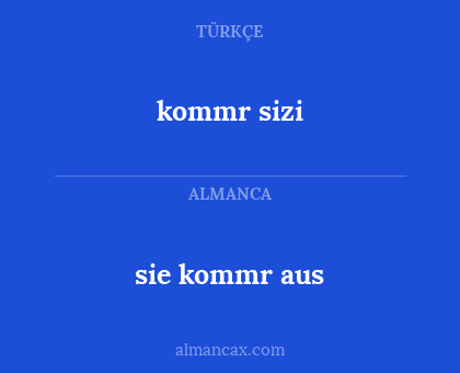 sie kommr aus - kommr sizi
