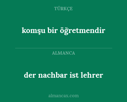 der nachbar ist lehrer - komşu bir öğretmendir