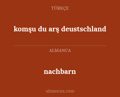 nachbarn - komşu du arş deustschland