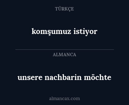 unsere nachbarin möchte - komşumuz istiyor