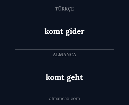 komt geht - komt gider