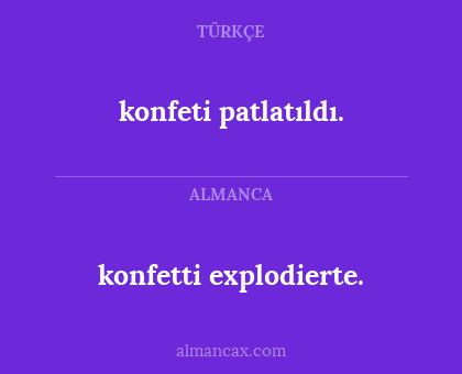 konfetti explodierte. - konfeti patlatıldı.